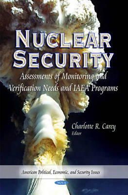 Charlotte R Carey (Ed.) - Nuclear Security: Assessments of Monitoring & Verification Needs & IAEA Programs - 9781631176432 - V9781631176432