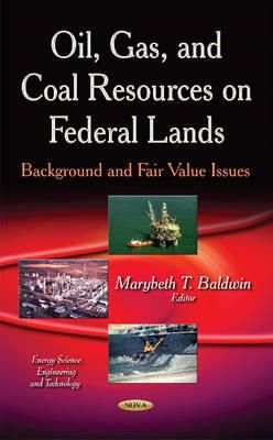 Baldwin M.t. - Oil, Gas & Coal Resources on Federal Lands: Background & Fair Value Issues - 9781631176456 - V9781631176456