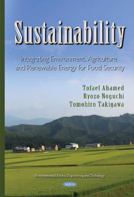 Tofael Ahamed - Sustainability: Integrating Environment, Agriculture and Renewable Energy for Food Security (Environmental Science, Engineering and Technology) - 9781631177026 - V9781631177026