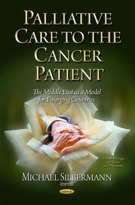 Silbermann M - Palliative Care to the Cancer Patient: The Middle East as a Model for Emerging Countries - 9781631177095 - V9781631177095