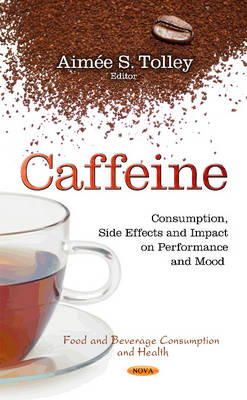 Aimee S Tolley (Ed.) - Caffeine: Consumption, Side Effects & Impact on Performance & Mood - 9781631177774 - V9781631177774