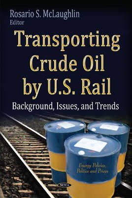 Mclaughlin R.s. - Transporting Crude Oil by U.S. Rail: Background, Issues & Trends - 9781631178375 - V9781631178375