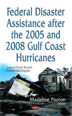 Payton M - Federal Disaster Assistance After the 2005 & 2008 Gulf Coast Hurricanes - 9781631178863 - V9781631178863