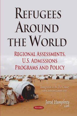 Humphrey J - Refugees Around the World: Regional Assessments, U.S. Admissions Programs & Policy - 9781631178962 - V9781631178962