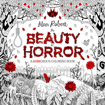 Alan Robert - The Beauty of Horror: A GOREgeous Coloring Book - 9781631407284 - V9781631407284