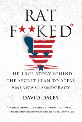 David Daley - Ratf**ked: The True Story Behind the Secret Plan to Steal America´s Democracy - 9781631491627 - V9781631491627