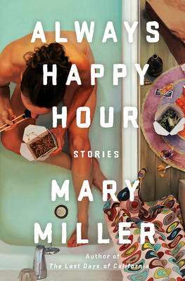 Mary Miller - Always Happy Hour: Stories - 9781631492181 - V9781631492181