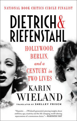 Karin Wieland - Dietrich & Riefenstahl: Hollywood, Berlin, and a Century in Two Lives - 9781631492280 - V9781631492280