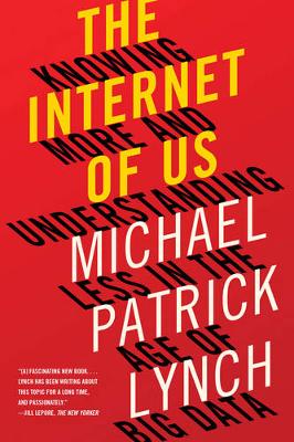 Michael P. Lynch - The Internet of Us: Knowing More and Understanding Less in the Age of Big Data - 9781631492778 - V9781631492778