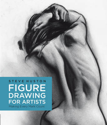 Steve Huston - Figure Drawing for Artists: Making Every Mark Count - 9781631590658 - V9781631590658