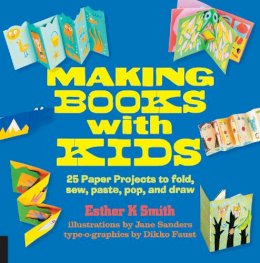 Esther K. Smith - Making Books with Kids: 25 Paper Projects to Fold, Sew, Paste, Pop, and Draw - 9781631590818 - V9781631590818