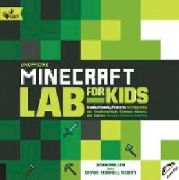 John Miller - Unofficial Minecraft Lab for Kids: Family-Friendly Projects for Exploring and Teaching Math, Science, History, and Culture Through Creative Building - 9781631591174 - V9781631591174