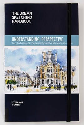 Stephanie Bower - Understanding Perspective (the Urban Sketching Handbook): Easy Techniques for Mastering Perspective Drawing on Location - 9781631591280 - V9781631591280