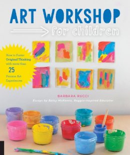 Barbara Rucci - Art Workshop for Children: How to Foster Original Thinking with more than 25 Process Art Experiences - 9781631591433 - V9781631591433