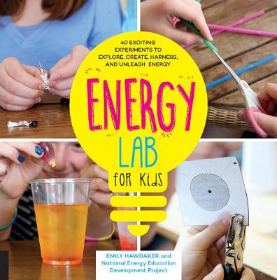 Emily Hawbaker - Energy Lab for Kids: 40 Exciting Experiments to Explore, Create, Harness, and Unleash Energy - 9781631592508 - V9781631592508