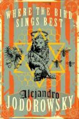 Alejandro Jodorowsky - Where the Bird Sings Best - 9781632060952 - V9781632060952