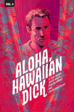 B. Clay Moore - Hawaiian Dick Volume 4: Aloha, Hawaiian Dick - 9781632158703 - V9781632158703