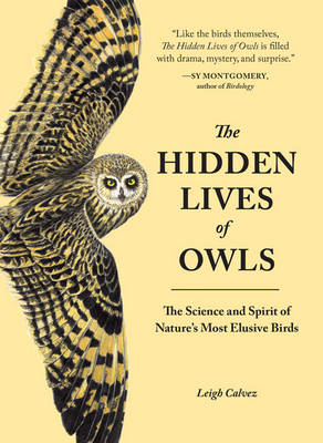 Leigh Calvez - The Hidden Lives Of Owls: The Science and Spirit of Nature´s Most Elusive Birds - 9781632170255 - V9781632170255