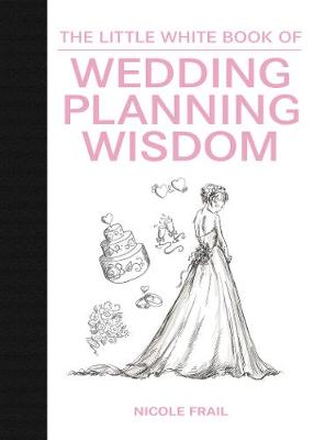 Nicole Frail - The Little White Book of Wedding Planning Wisdom - 9781632202772 - V9781632202772