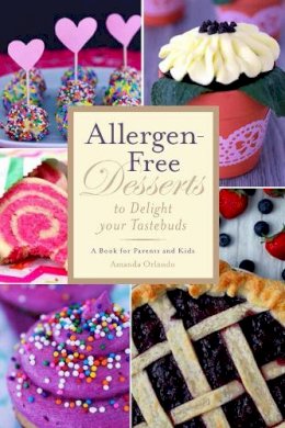 Amanda Orlando - Allergen-Free Desserts to Delight Your Taste Buds: A Book for Parents and Kids - 9781632203373 - V9781632203373