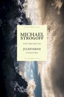 Jules Verne - Michael Strogoff; or the Courier of the Czar: A Literary Classic - 9781632206299 - 9781632206299