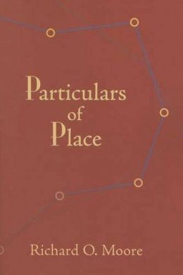Richard O. Moore - Particulars of Place - 9781632430052 - V9781632430052