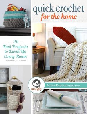 Tamara Kelly - Quick Crochet for the Home: 20 Fast Projects to Liven Up Every Room - 9781632504159 - V9781632504159