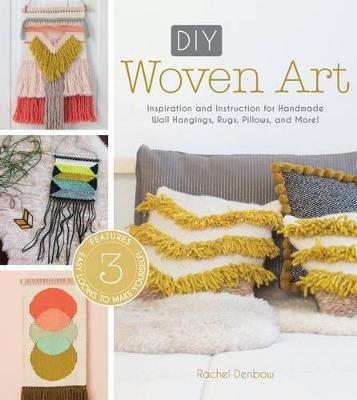 Rachel Denbow - DIY Woven Art: Inspiration and Instruction for Handmade Wall Hangings, Rugs, Pillows and More! - 9781632504319 - V9781632504319