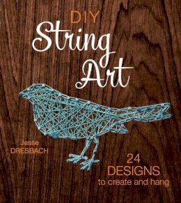 Jesse Dresbach - DIY String Art: 24 Designs to Create and Hang - 9781632504678 - V9781632504678