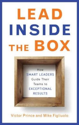 Mike Figliuolo - Lead Inside the Box: How Smart Leaders Guide Their Teams to Exceptional Results - 9781632650047 - V9781632650047