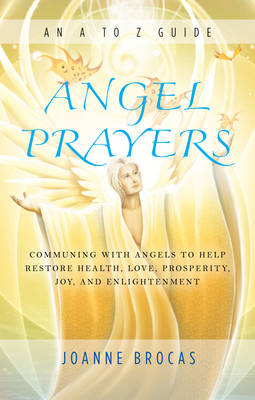 Joanne Brocas - Angel Prayers: Communing With Angels to Help Restore Health, Love, Prosperity, Joy and Enlightenment - 9781632650399 - V9781632650399