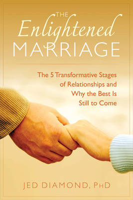 Jed Diamond - The Enlightened Marriage. The 5 Transformative Stages of Relationships and Why the Best is Still to Come.  - 9781632650504 - V9781632650504