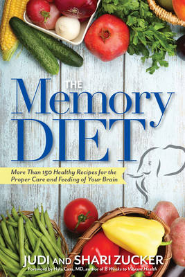 Zucker, Judi, Zucker, Shari - The Memory Diet: More Than 150 Healthy Recipes for the Proper Care and Feeding of Your Brain - 9781632650511 - V9781632650511