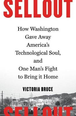 Victoria Bruce - Sellout: How Washington Gave Away America´s Technological Soul, and One Man´s Fight to Bring It Home - 9781632862587 - V9781632862587