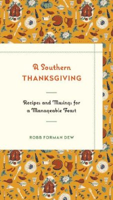 Robb Forman Dew - A Southern Thanksgiving: Recipes and Musings for a Manageable Feast - 9781632863782 - V9781632863782