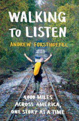 Andrew Forsthoefel - Walking to Listen: 4,000 Miles Across America, One Story at a Time - 9781632867001 - V9781632867001