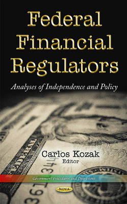 Kozak C - Federal Financial Regulators: Analyses of Independence & Policy - 9781633210431 - V9781633210431