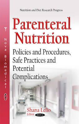 Shana Lelio - Parenteral Nutrition: Policies & Procedures, Safe Practices & Potential Complications - 9781633211124 - V9781633211124