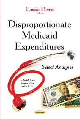 Pavesi C - Disproportionate Medicaid Expenditures: Select Analyses - 9781633211186 - V9781633211186