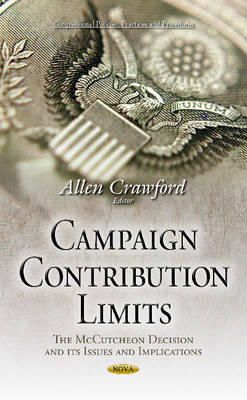 Allen Crawford - Campaign Contribution Limits: The McCutcheon Decision & its Issues & Implications - 9781633212152 - V9781633212152