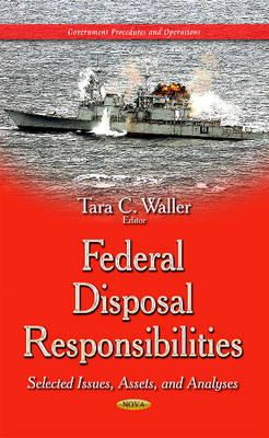 Tara C Waller - Federal Disposal Responsibilities: Selected Issues, Assets & Analyses - 9781633212176 - V9781633212176