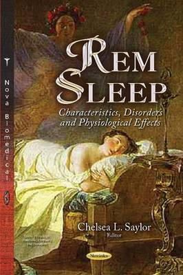 Chelsea L Saylor - Rem Sleep: Characteristics, Disorders and Physiological Effects - 9781633213999 - V9781633213999