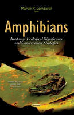 M P Lombardi - Amphibians: Anatomy, Ecological Significance & Conservation Strategies - 9781633214347 - V9781633214347
