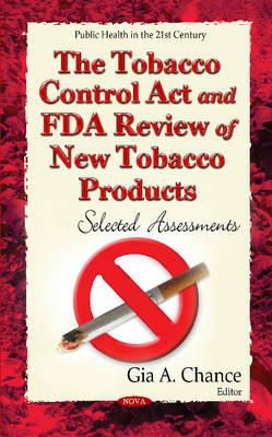 Chance G.a. - The Tobacco Control Act and Fda Review of New Tobacco Products: Selected Assessments - 9781633214682 - V9781633214682