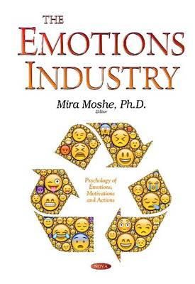 Moshe M - The Emotions Industry (Psychology of Emotions, Motivations and Actions) - 9781633215665 - V9781633215665