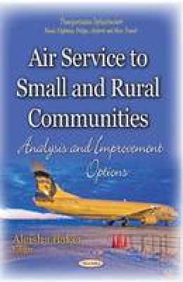 Aleisha Baker (Ed.) - Air Service to Small and Rural Communities: Analysis and Improvement Options - 9781633215719 - V9781633215719