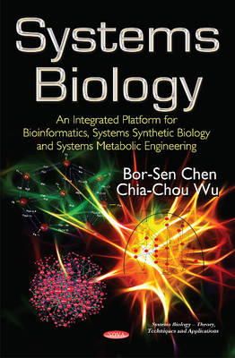 Bor-Sen Chen - Systems Biology: An Integrated Platform for Bioinformatics, Systems Synthetic Biology & Systems Metabolic Engineering - 9781633215887 - V9781633215887