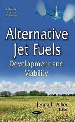 Jenna Aiken - Alternative Jet Fuels: Development and Viability - 9781633216266 - V9781633216266