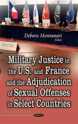Debora Montanari - Military Justice in the U.s. and France and the Adjudication of Sexual Offenses in Select Countries - 9781633216310 - V9781633216310