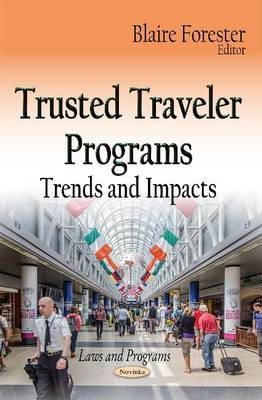 Blaire Forester - Trusted Traveler Programs: Trends & Impacts - 9781633218307 - V9781633218307